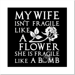 My Wife Is Not Fragile Like A Flower She's Fragile Like Bomb Posters and Art